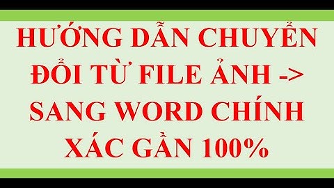 Hướng dẫn cách chuyển đổi từ FILE ẢNH sang FILE WORD chính xác nhất năm 2020