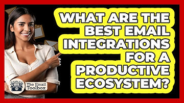 What Are The Best Email Integrations For A Productive Ecosystem? - TheEmailToolbox.com