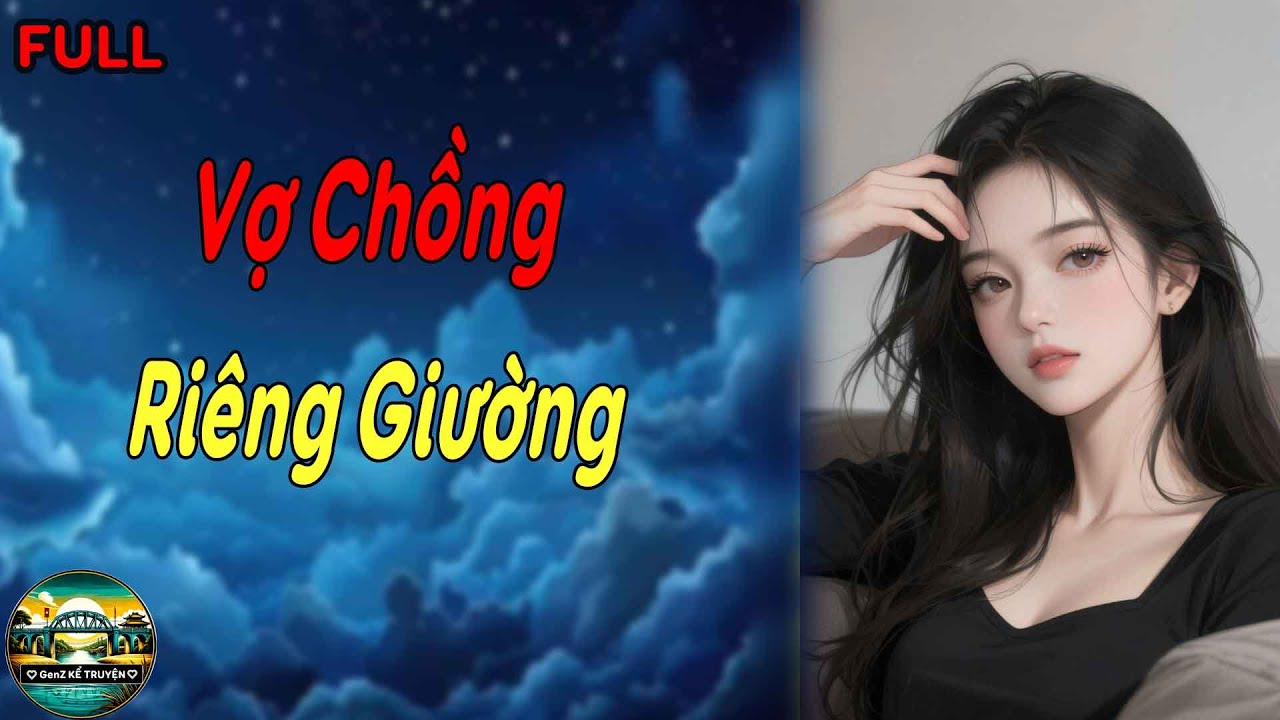 [FULL] Vợ Chồng Riêng Giường | GenZ Kể Truyện