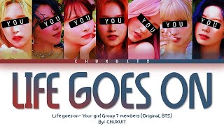 LIFE GOES ON- YOUR GIRL GROUP 7 MEMBERS (Original BTS) [Color coded Han/Rom/Esp]