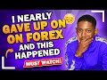 I nearly gave up Forex Trading and this Happened - (Emotional!)