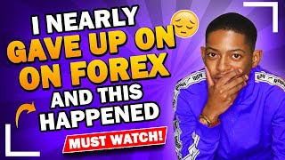 I nearly gave up Forex Trading and this Happened  (Emotional!)