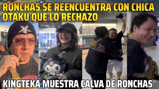 Ronchas Se Reencuentra Con Chica Otaku Que Lo Rechazokingteka Muestra Calva De Ronchas