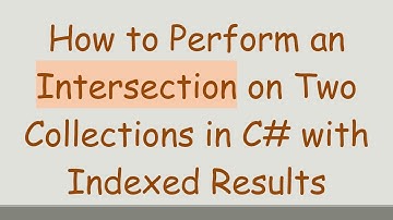 How to Perform an Intersection on Two Collections in C# with Indexed Results