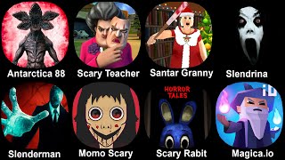 Antarctica 88, Scary Teacher, Granny, Slendrina, Slenderman, Momo Scary, Scary Rabbit, Magica.io
