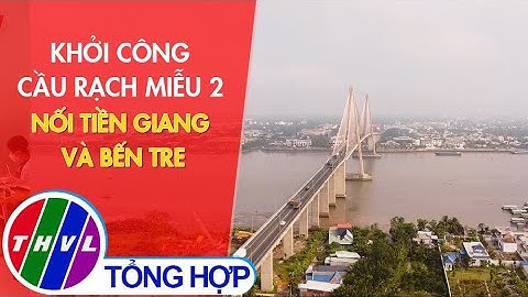 Khởi công cầu Rạch Miễu 2 nối Tiền Giang và Bến Tre
