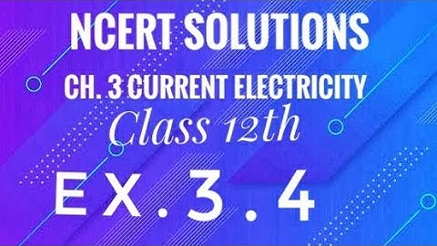 Class 12th physics l NCERT solutions l Ex 3.4 ch. 3 current electricity
