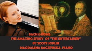 The Amazing Story of The Entertainer; How Fast are Joplin’s Ragtimes? Bach@Home; Magdalena Baczewska