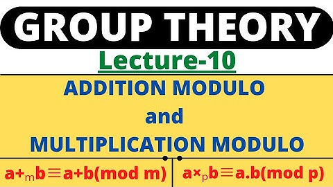 Lecture-10|Addition Modulo and Multiplication Modulo|Important notes|Group Theory