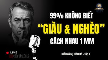 Khoảng Cách 1mm Giữa Người Giàu Và Người Nghèo - 99% Không Biết [ Giải Mã Sự Giàu Có - Tập 4 ]