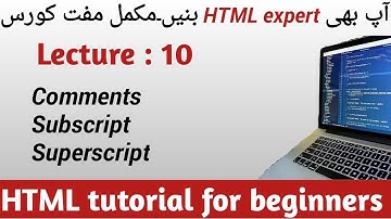 HTML Comments, subscript, superscript, Lecture 10 | HTML tutorial for beginners in Urdu/Hindi |