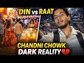 Chandni Chowk DIN vs RAAT 😱 | Chandni Chowk Dark Reality 💔” 
