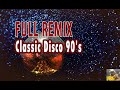 FULL REMIX !!! CLASSIC DISCO 90