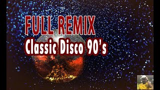 FULL REMIX !!! CLASSIC DISCO 90's