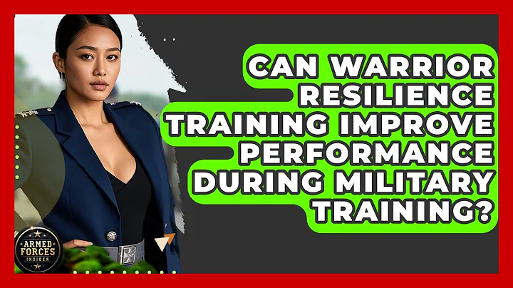 Can Warrior Resilience Training Improve Performance During Military Training? | Armed Forces Insider