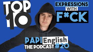 Top 10 Expressions with Fuck - PAPI English Podcast #20