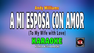 A Mi Esposa Con Amor KARAOKE, Andy Williams - A Mi Esposa Con Amor KARAOKE@nuansamusikkaraoke