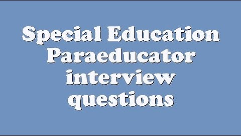 Special Education Paraeducator interview questions