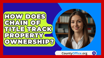 How Does Chain Of Title Track Property Ownership? - CountyOffice.org