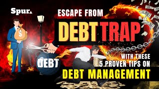 Escape The Debt Trap - 5 Powerful Tips On DEBT MANAGEMENT | Financial Education | Spur Official