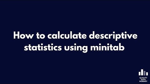 How to calculate descriptive statistics using Minitab (with sample data!)