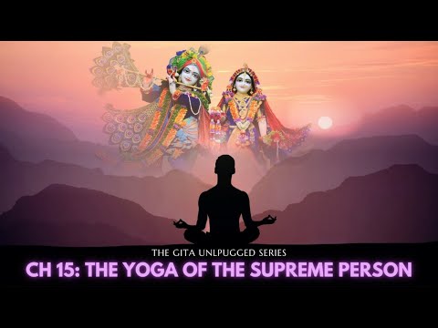 CH 15 | The Yoga Of the Supreme Person | Gyan Yoga | By Madan Sundar Das