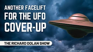 Another Facelift for the UFO Coverup I The Richard Dolan Show