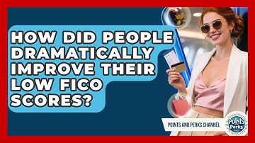 How Did People Dramatically Improve Their Low FICO Scores? - Points and Perks Channel