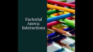 Factorial ANOVA: Interactions