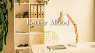 기분이 좋아지는 노래, 산뜻하고 행복한 노래 - Better Mood | Daily Mellow