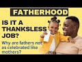 Is fatherhood a thanksless job