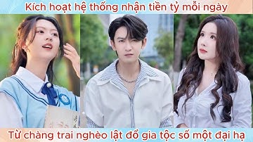 Kích hoạt hệ thống nhận tiền tỷ mỗi ngày, từ chàng trai nghèo lật đổ gia tộc số một đại hạ.