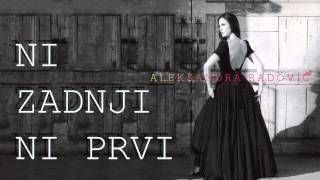 Aleksandra Radovic - Ni zadnji ni prvi - (Audio 2009) chords