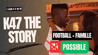 #42 K47 The Story : Famille + Football = Possible ou IMPossible ?