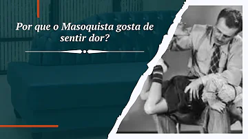 Qual é o nome de pessoas que gostam de sentir dor?