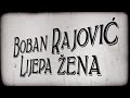 Boban Rajović - Lijepa Žena