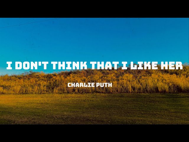 Charlie Puth - I Don't Think That I Like Her  | Lyrics class=