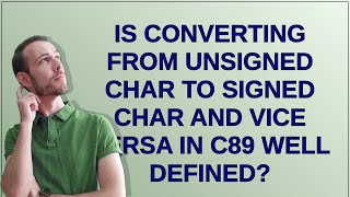 Celebrity Is converting from unsigned char to signed char and vice versa in C89 well defined? Profile
