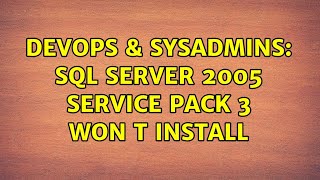 DevOps & SysAdmins: SQL Server 2005 Service Pack 3 won t install (6 Solutions!!)
