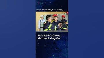 Thúc đẩy PCCC trong kinh doanh xăng dầu