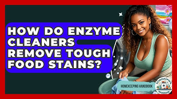 How Do Enzyme Cleaners Remove Tough Food Stains? - Homekeeping Handbook