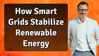 How Smart Grids Stabilize Renewable Energy
