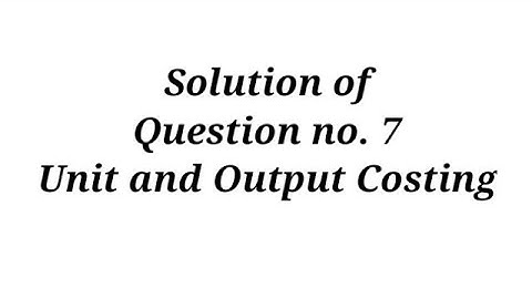 Question no.7 ( Unit and Output Costing) / B.com Lucknow University/ Sahitya Bhawan Publication