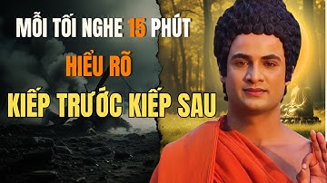 Muốn Biết Kiếp Trước Kiếp Sau? Mỗi Tối Nghe 15 Phút Sẽ Khiến Bạn Giật Mình! | Minh Triết Phật Đà