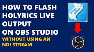 HOW TO FLASH HOLYRICS LIVE OUTPUT ON OBS STUDIO WITHOUT USING AN NDI