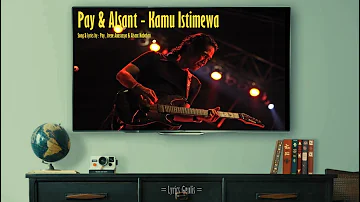 PAY BURMAN & ALSANT NABABAN - KAMU ISTIMEWA LIRIK BY : LYRICS GEULIS