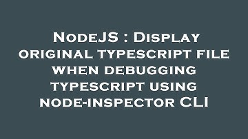 NodeJS : Display original typescript file when debugging typescript using node-inspector CLI