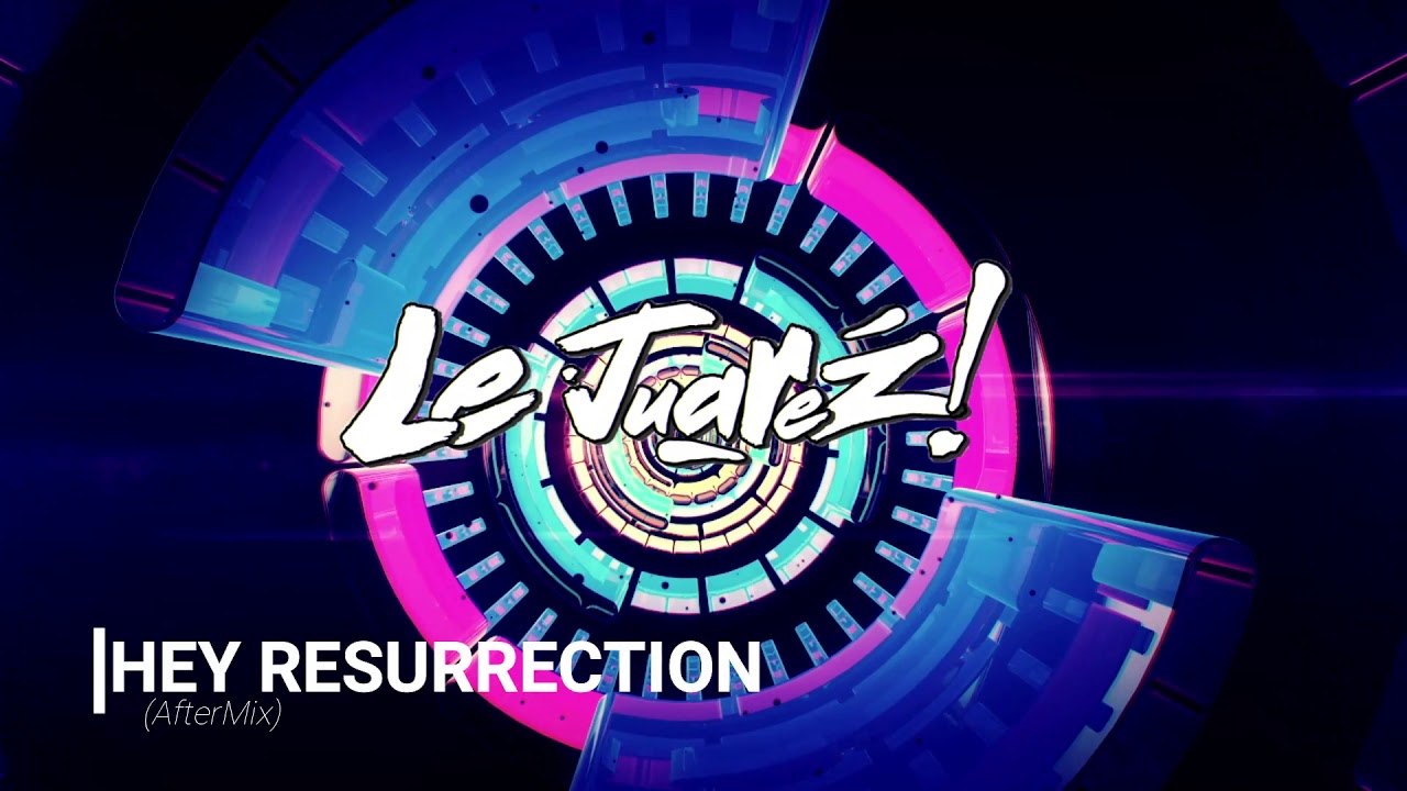 Le Juarez - Hey Resurrection (AfterMix)