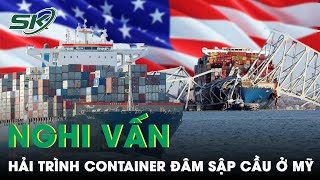Hải Trình Gây Nghi Vấn Của Con Tàu Container Dali Đâm Sập Cầu Francis Scott Key Ở Mỹ | SKĐS