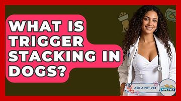 What Is Trigger Stacking In Dogs? - Ask A Pet Vet